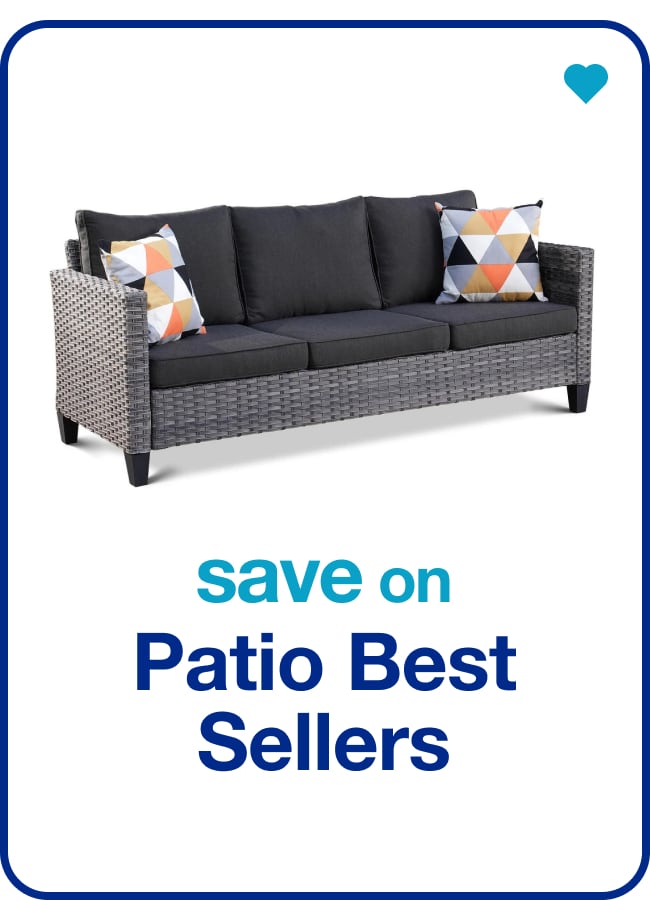 Save on Patio Best Sellers — Shop Now!