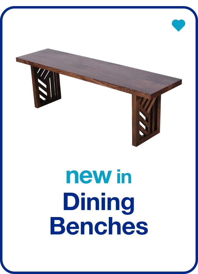 New in Dining Benches - Shop Now!