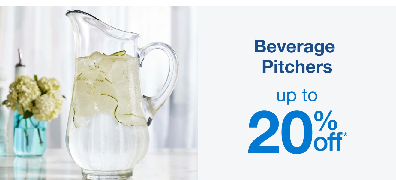 Beverage Pitchers Up to 20% Off* — Shop Now!