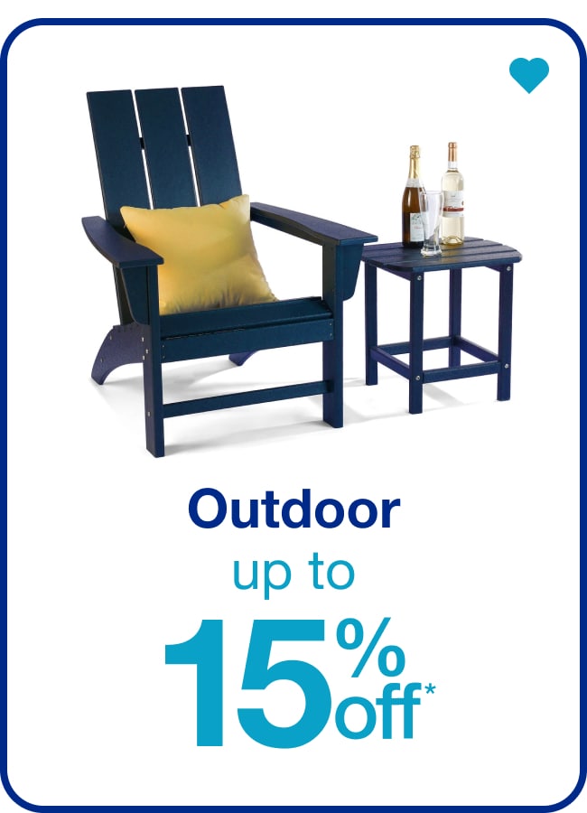 Up to 15% Off* Outdoor — Shop Now!