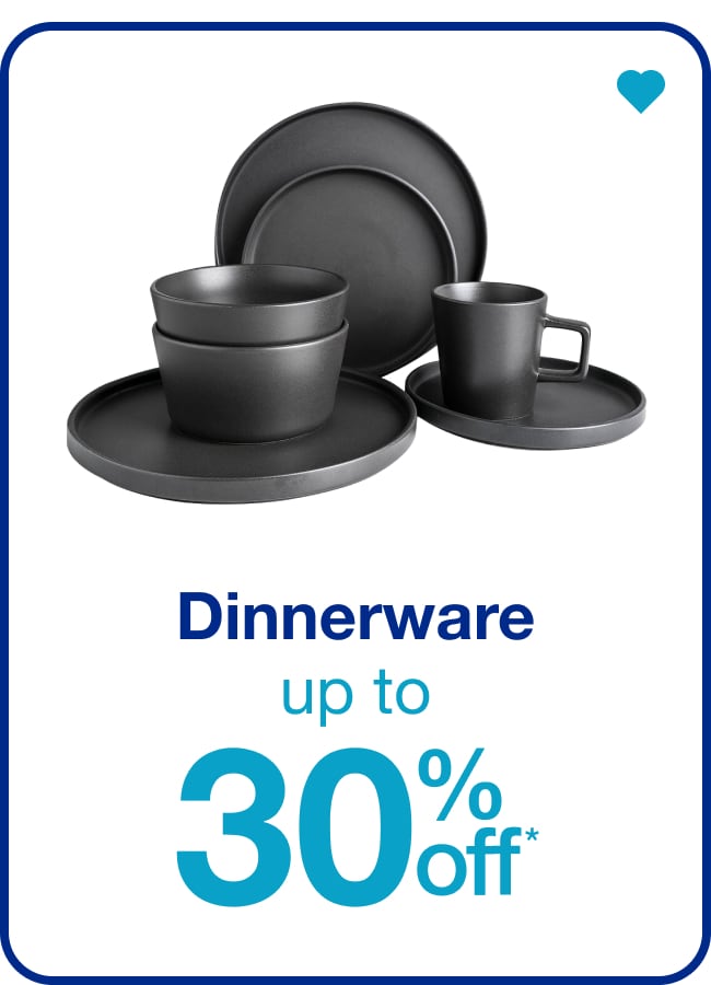 Dinnerware Up to 30% Off — Shop Now!