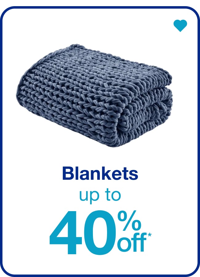 Blankets Up to 40% Off* — Shop Now!