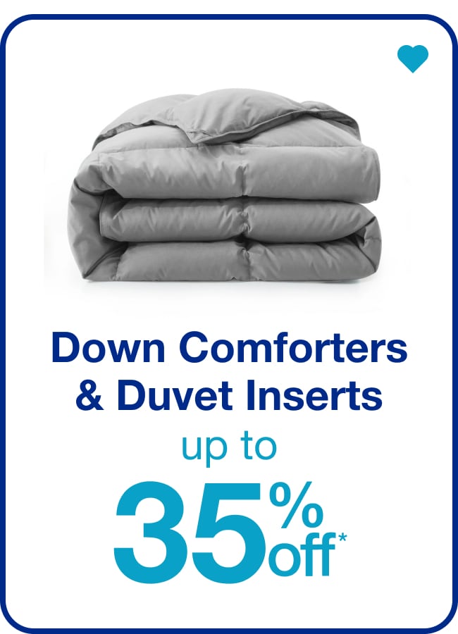 Down Comforters & Duvet Inserts Up to 35% Off* — Shop Now!