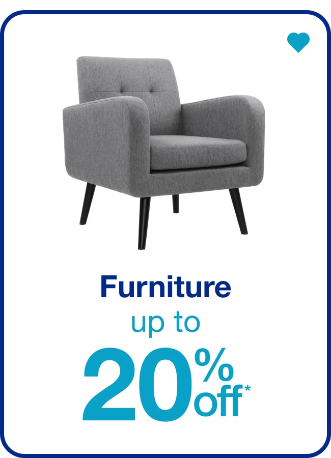 Furniture Up to 20% Off* — Shop Now!