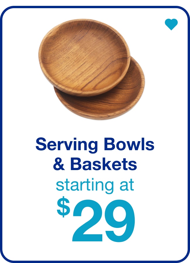 Serving Bowls & Baskets — Shop Now!