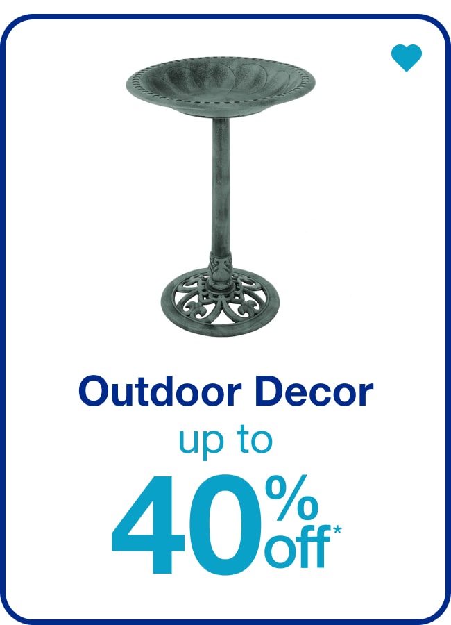 Outdoor Décor Up to 40% Off* — Shop Now!