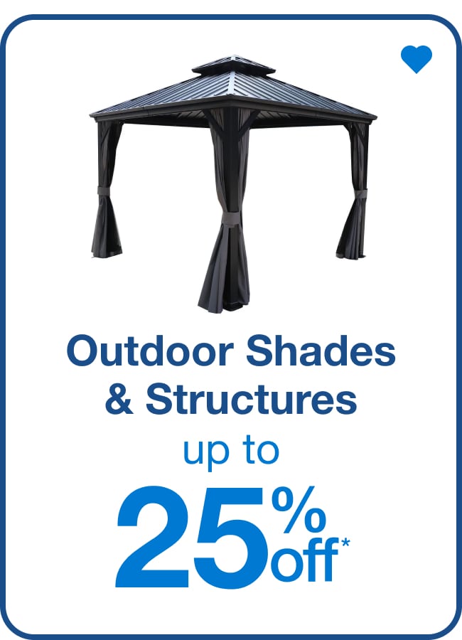 Outdoor Shades & Structures Up to 25% Off — Shop Now!