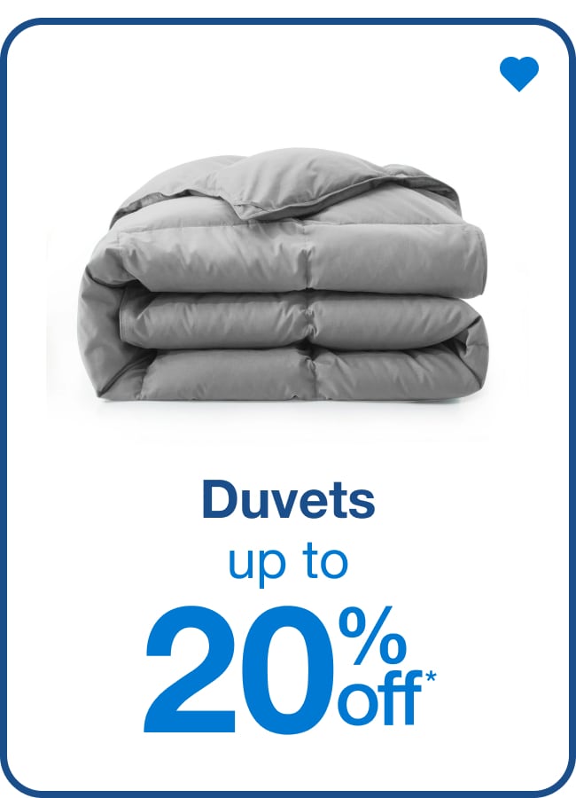 Duvets up to 20% Off* — Shop Now!