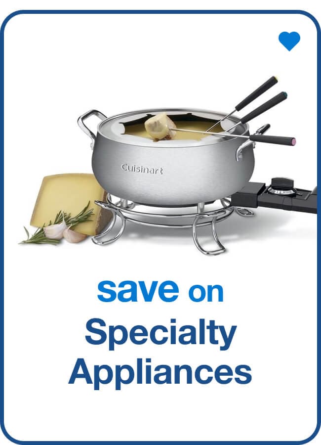 Save on Specialty Appliances — Shop Now!
