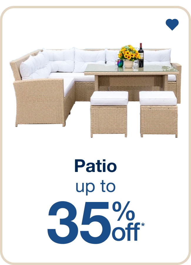 Up to 35% Off Patio — Shop Now!