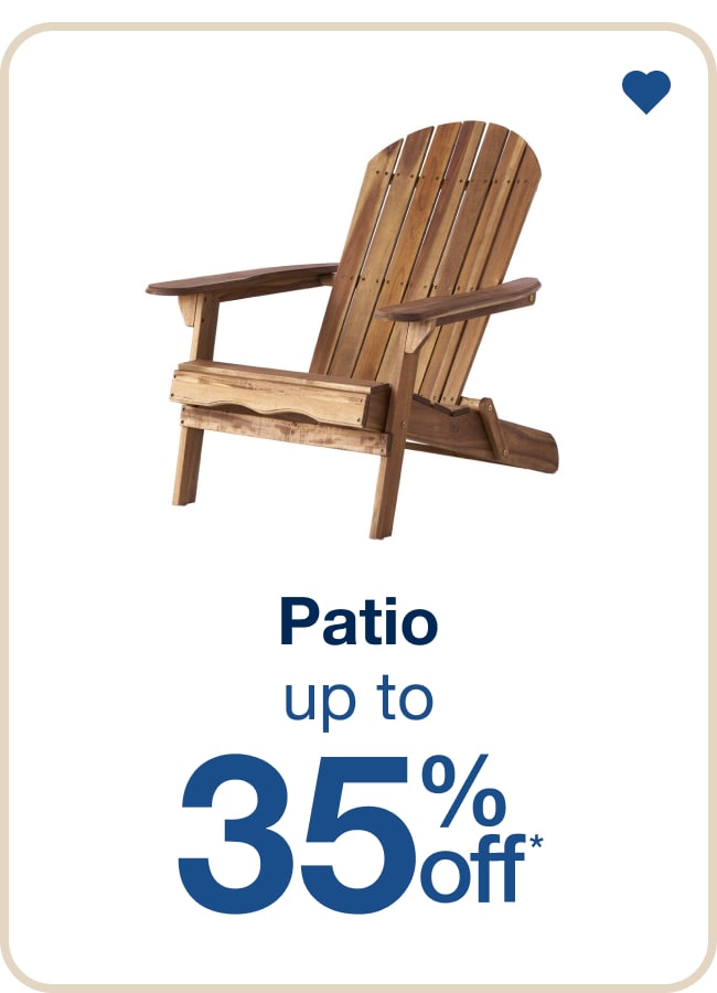 Up to 35% Off Patio - Shop Now!