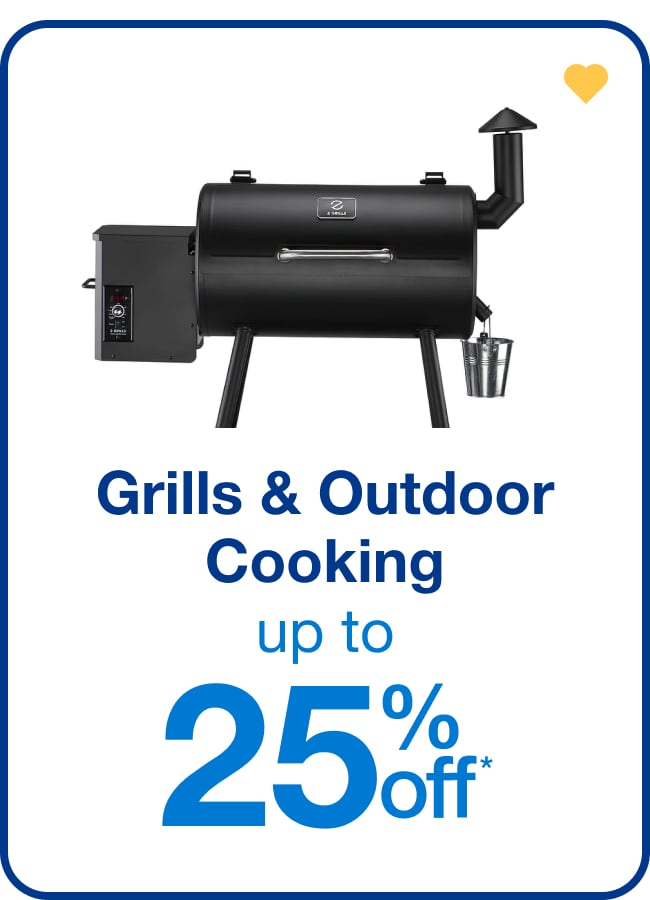 Up to 25% off Grills and Outdoor Cooking - Shop Now!