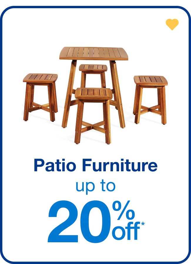 Up to 20% off Patio Furniture - Shop Now!