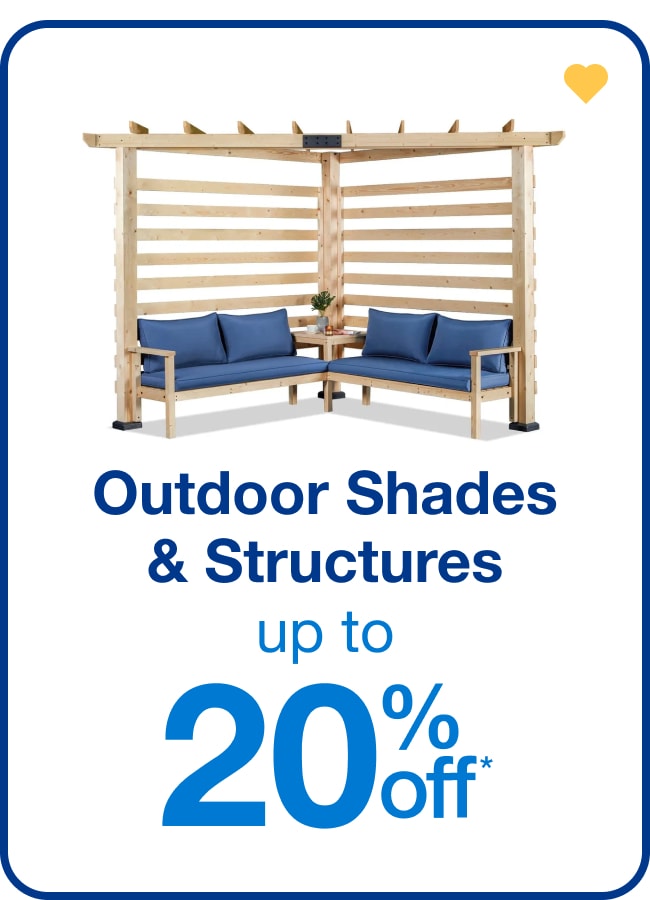 Up to 20% off Outdoor Shades and Structures - Shop Now!