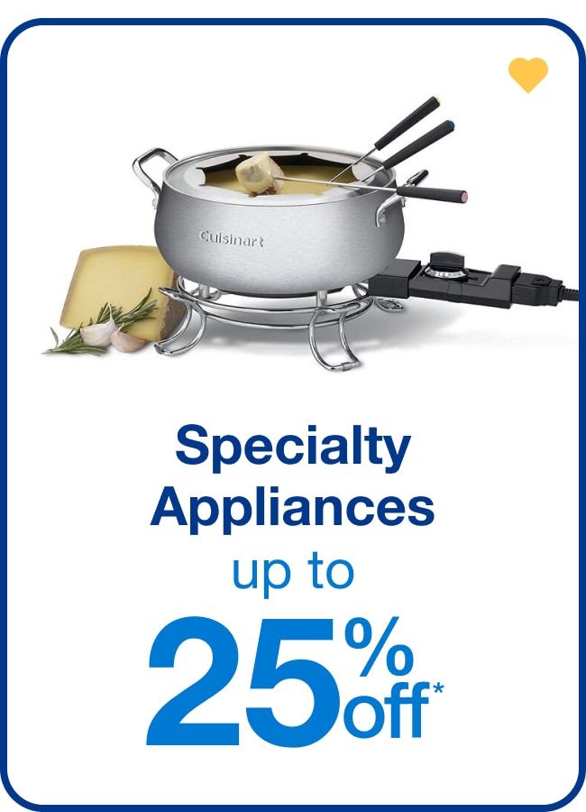 Up to 25% off Specialty Appliances - Shop Now!