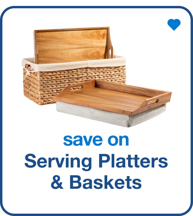 Save on Serving Platters & Baskets