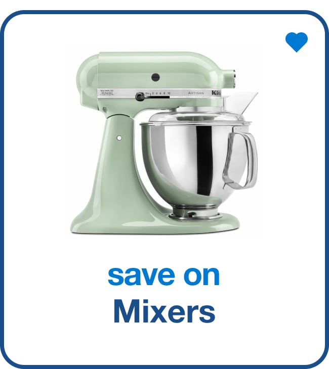 Save on Mixers - Shop Now!