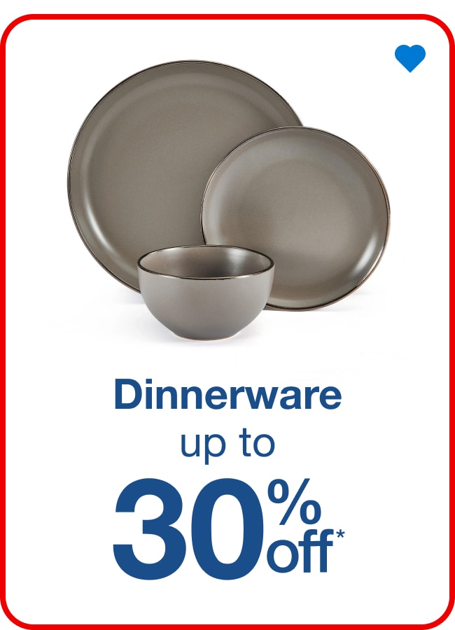 Up to 30% off Dinnerware - Shop Now!