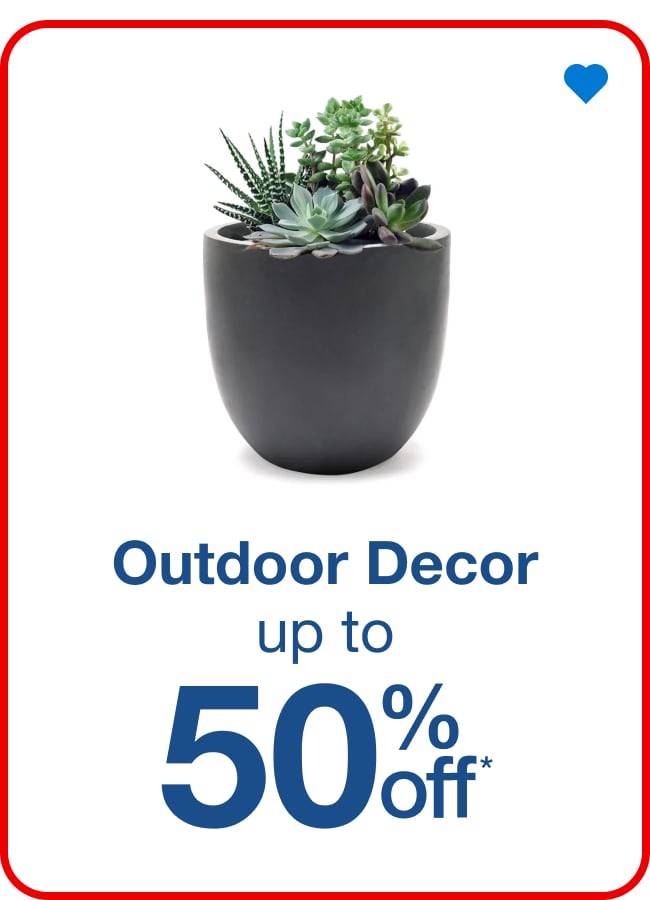 Up to 50% off Outdoor Decor - Shop Now!