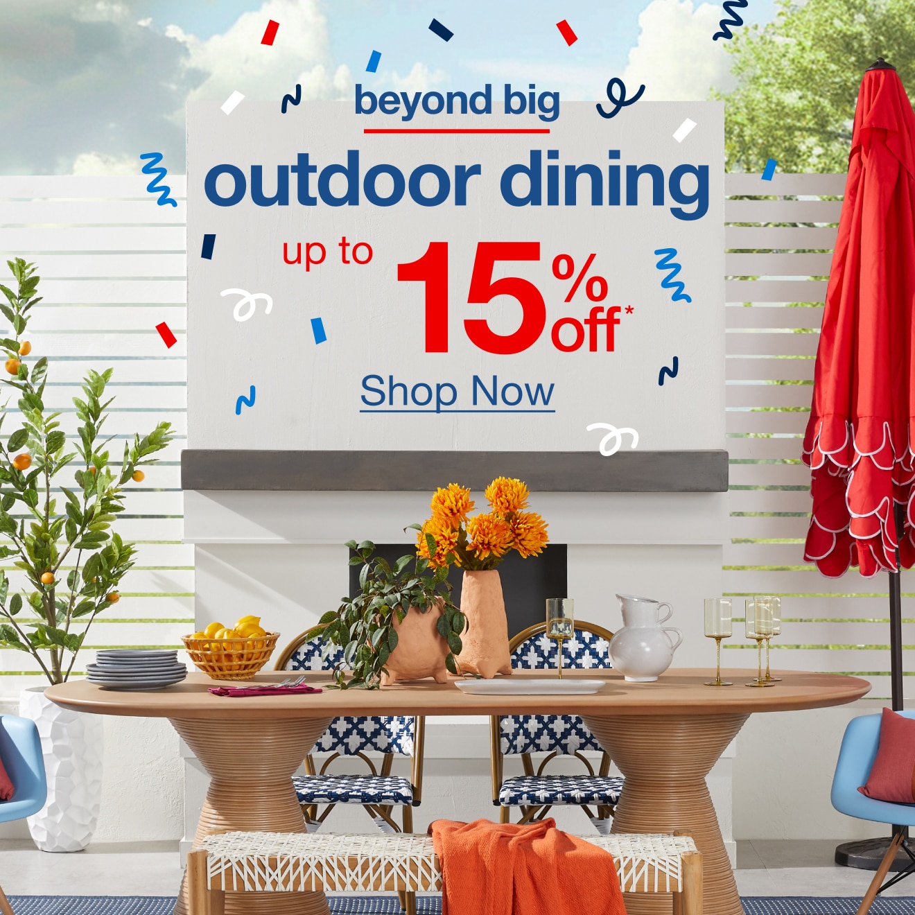 Up to 15% off Outdoor Dining - Shop Now!