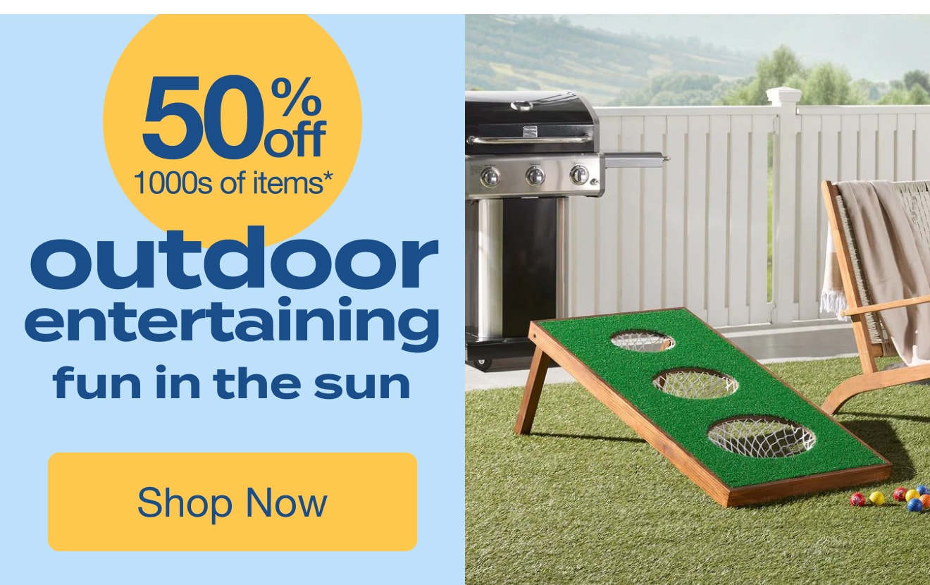 Outdoor Entertaining - Fun in the Sun - 50% off 1000s of items - Shop Now!