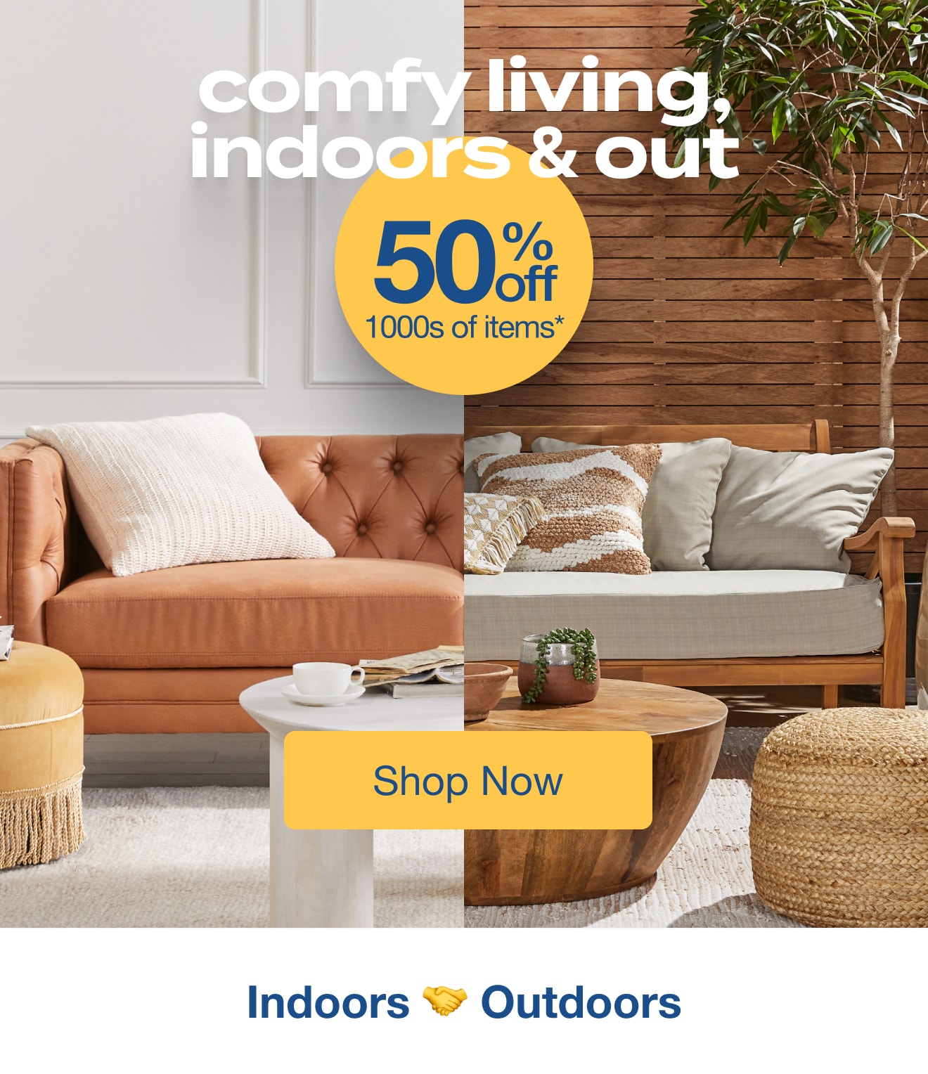 Comfy Living, Indoors and Outs - 50% off 1000s of items - Shop Now!