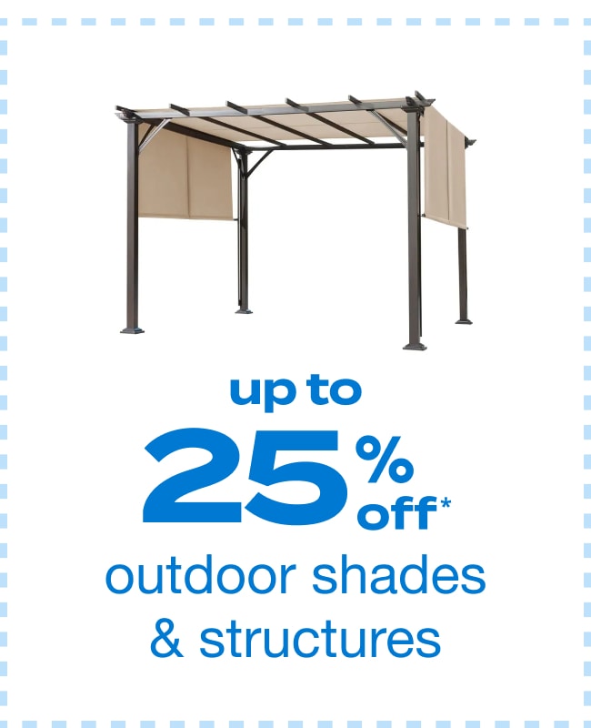 Up to 25% Off Outdoor Shades and Structures - Shop Now!