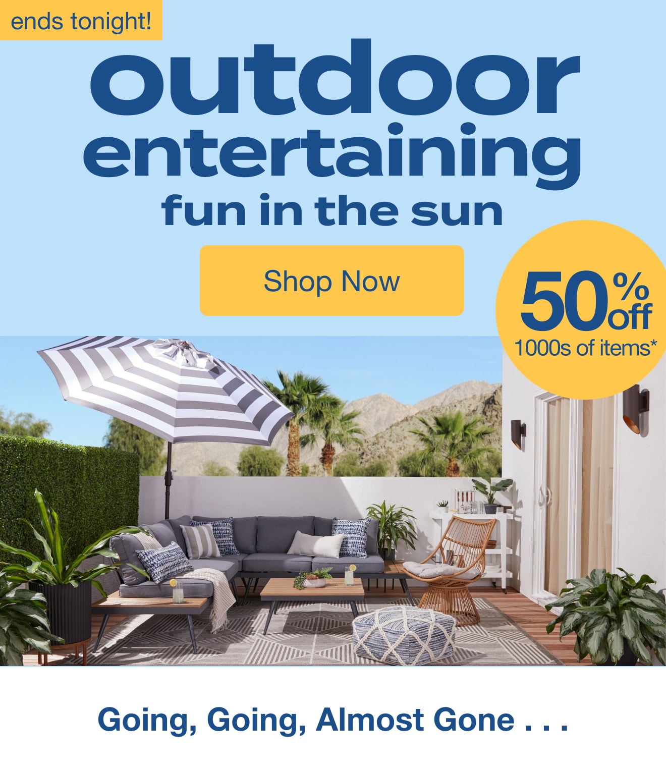 Outdoor Entertaining - Ends Tonight - Shop Now!