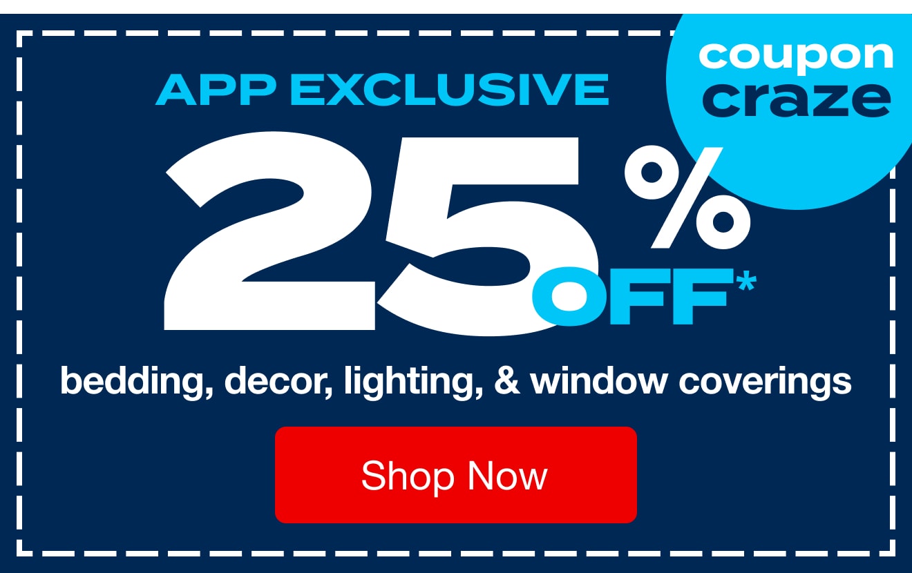 25% off Bedding, Decor, Lighting, and Window Coverings - App Exclusive - Shop Now!