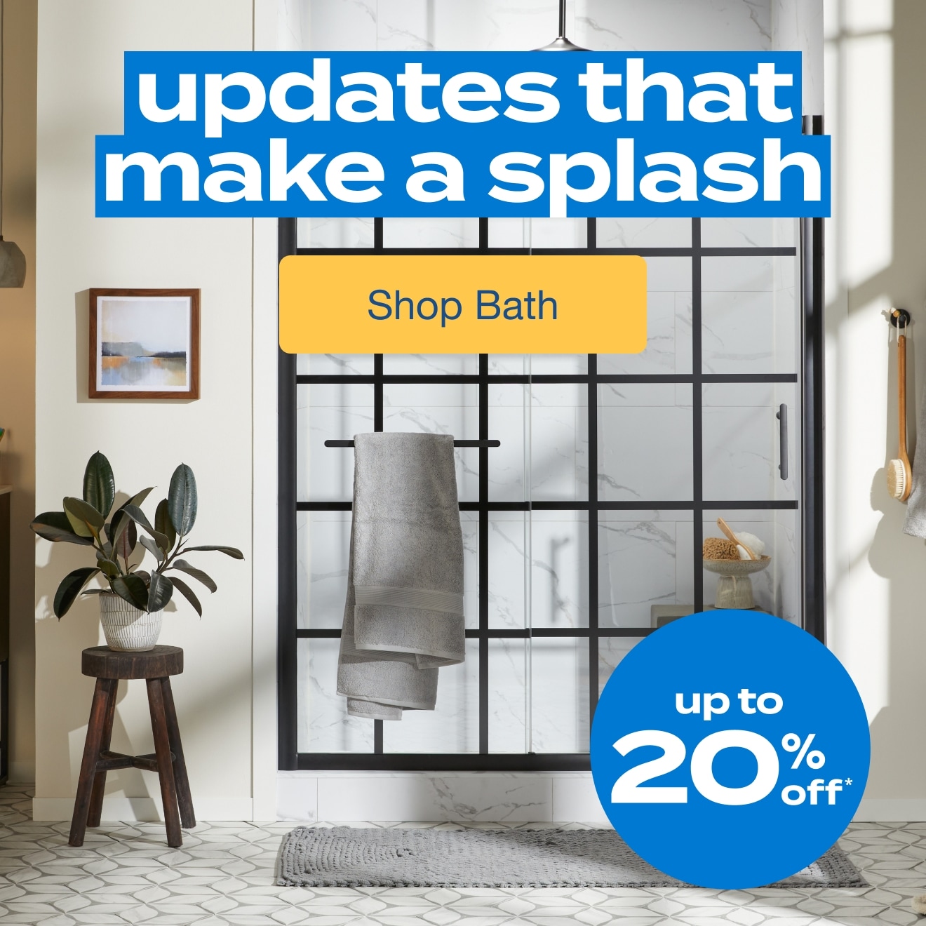 Shop Up to 20% Off* Bath