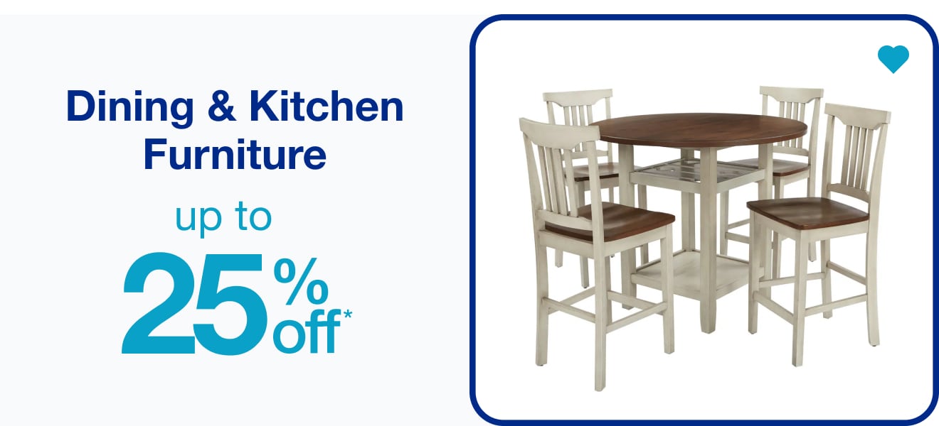 Dining & Kitchen Furniture Up to 25% Off — Shop Now!