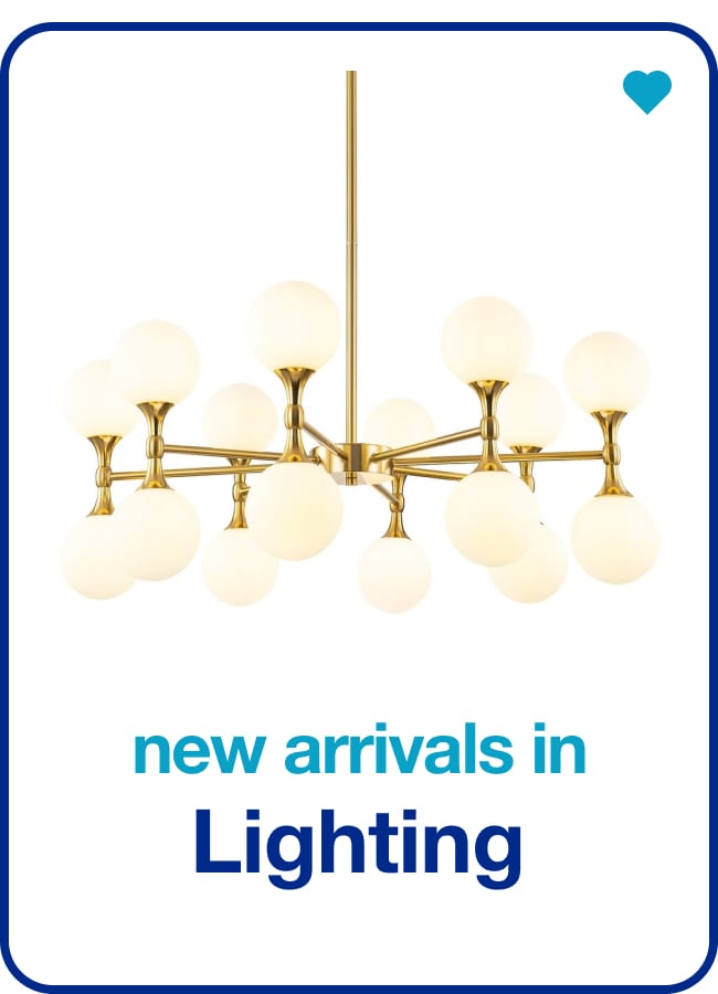 New Arrivals in Lighting — Shop Now!