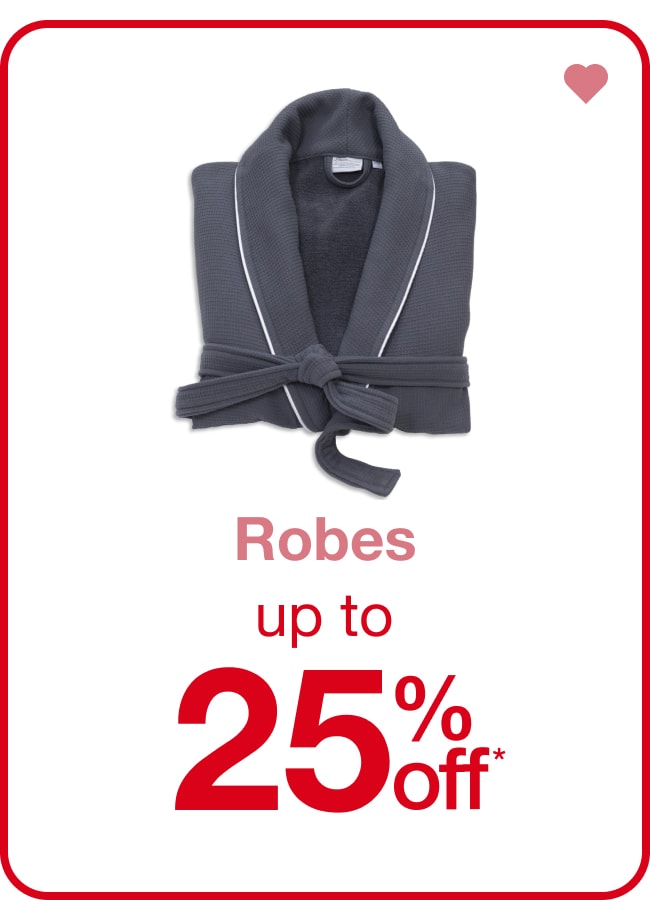 Robes Up to 25% Off* — Shop Now!