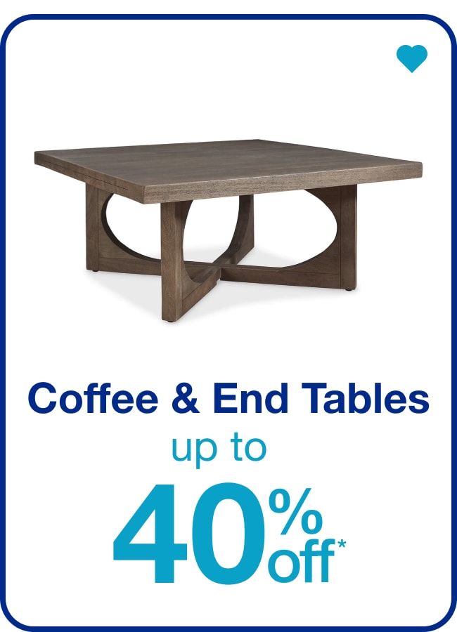 Up to 40% Off* Coffee & End Tables — Shop Now!