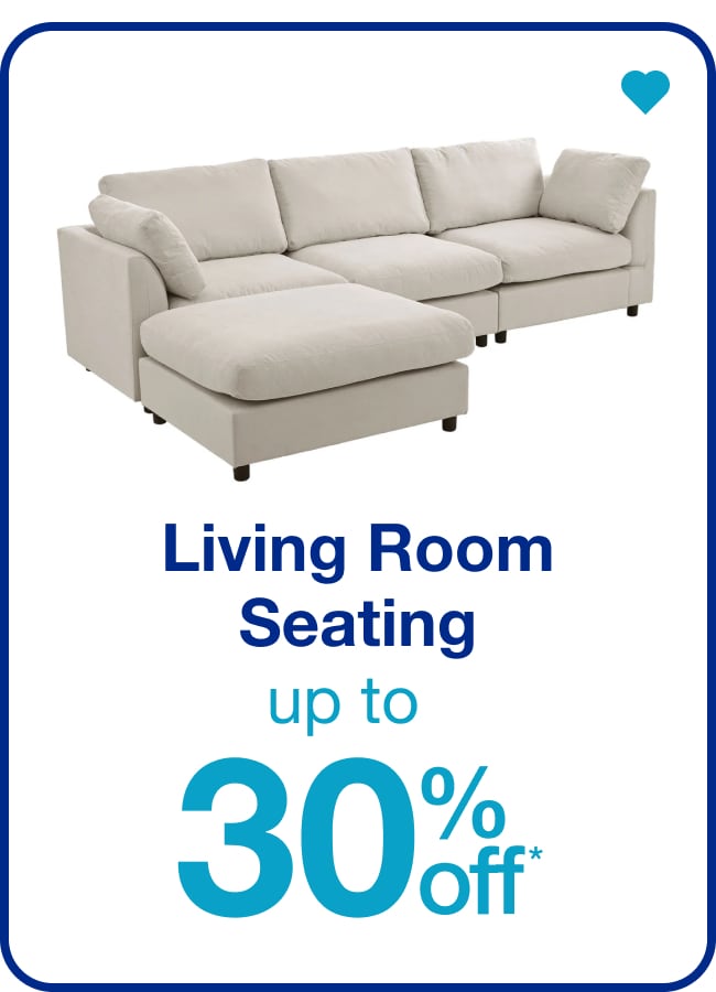 Up to 30% Off* Living Room Seating — Shop Now!