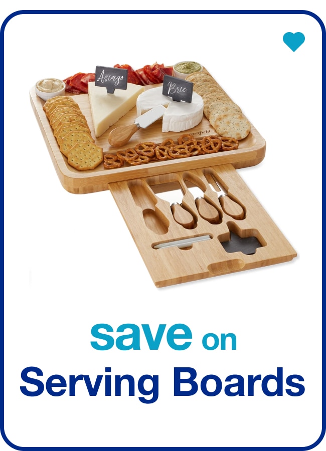 save on serving boards