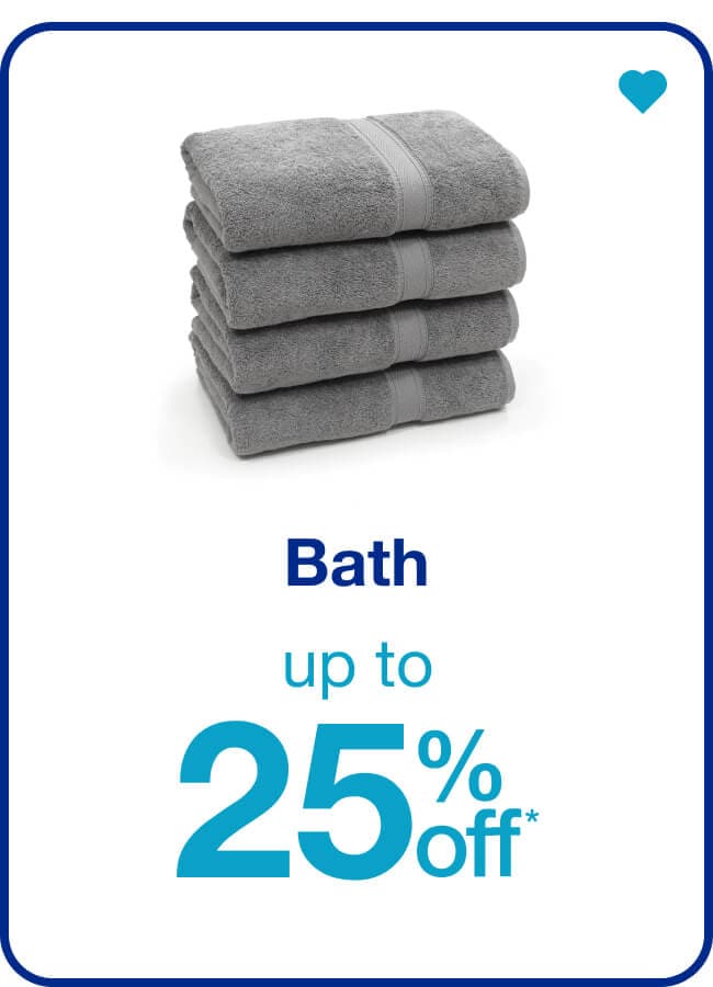 Up to 25% Off* Bath — Shop Now!