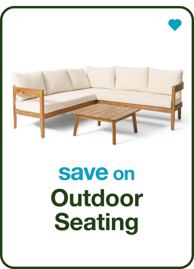 Outdoor Seating — Shop Now!