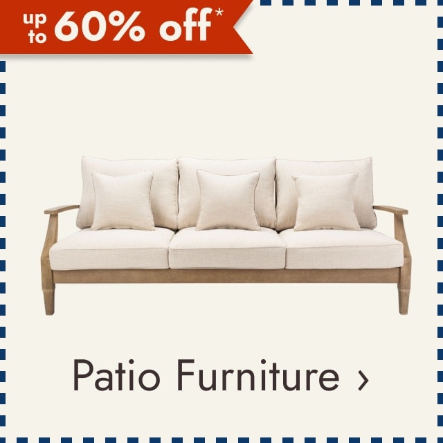 up to 60% off* Patio Furniture.