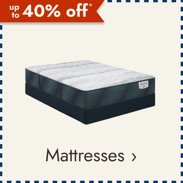 up to 40% off* Mattresses.