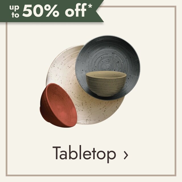 up to 50% off* Tabletop.