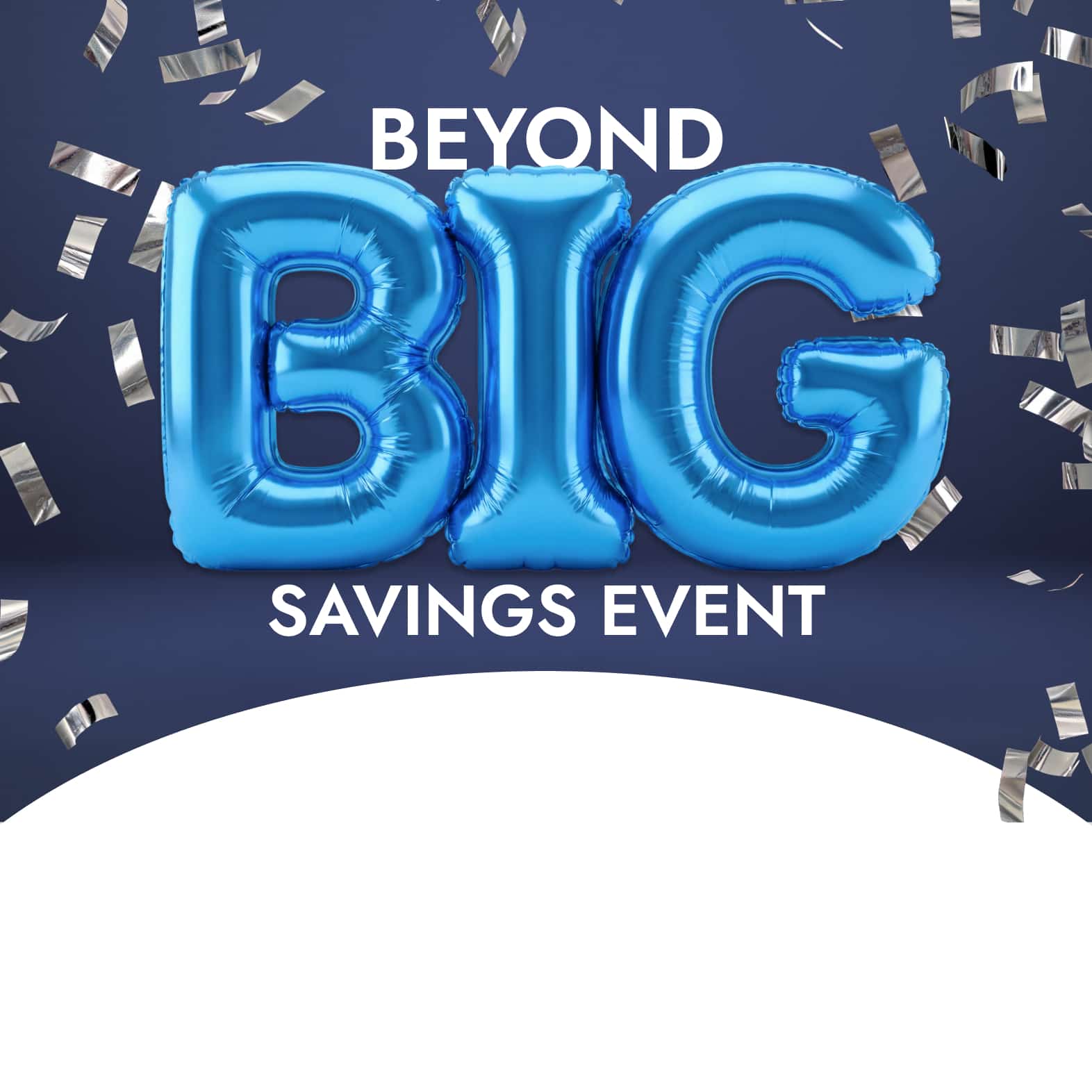 Beyond Big Savings Event. Up to 60% off*. Brands You Love. Incredible Prices. Going fast. Save Now. 