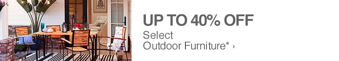 Up to 40% off Select Outdoor Furniture*
