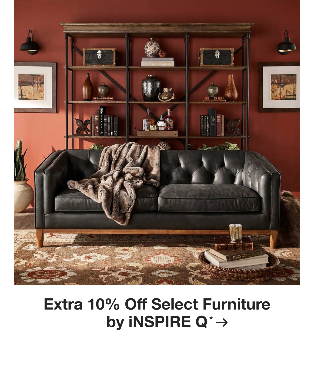 Extra 10% off Select Furniture by iNSPIRE Q*