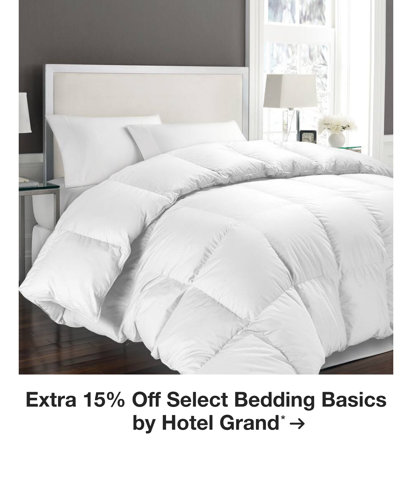 Extra 15% off Select Bedding Basics by Hotel Grand*