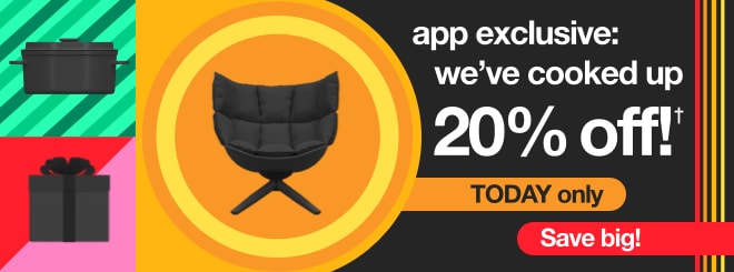 App Exclusive: We've cooked up 20% off!† Today Only, Save BIG!