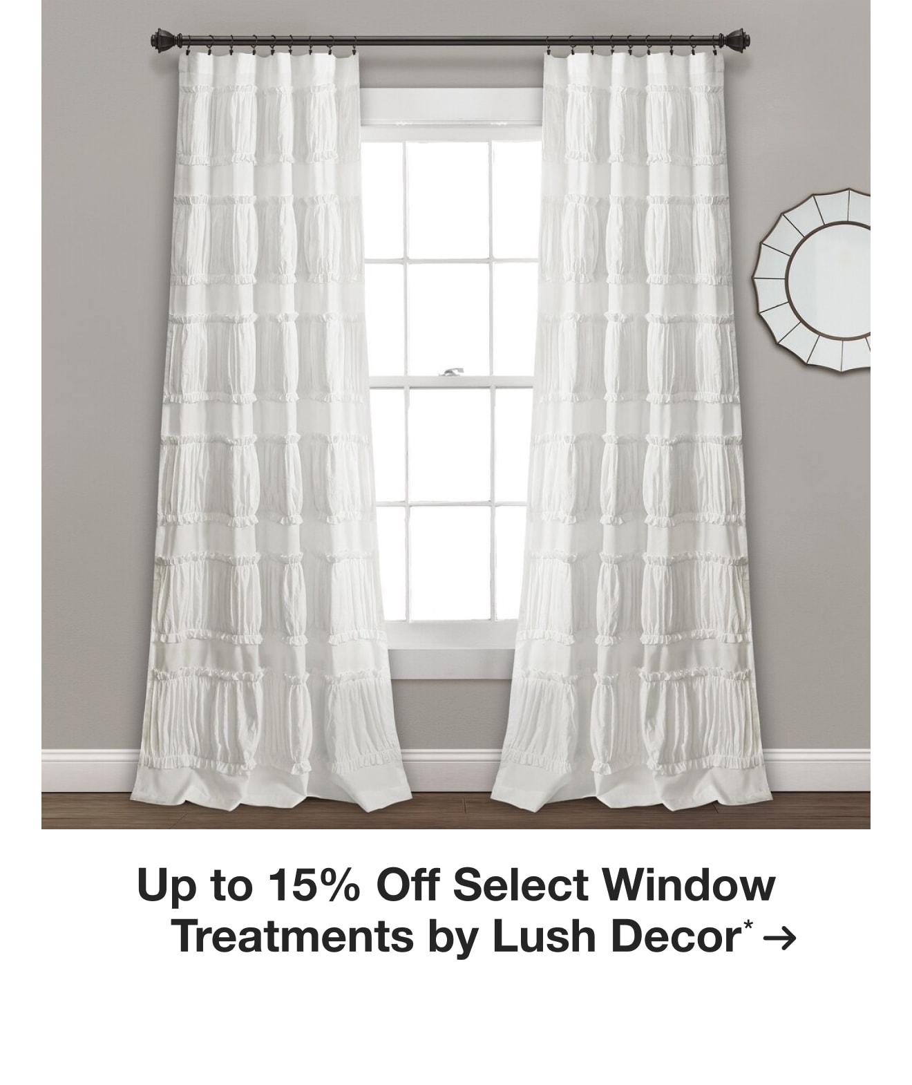 Up to 15% off Select Window Treatments by Lush Decor*