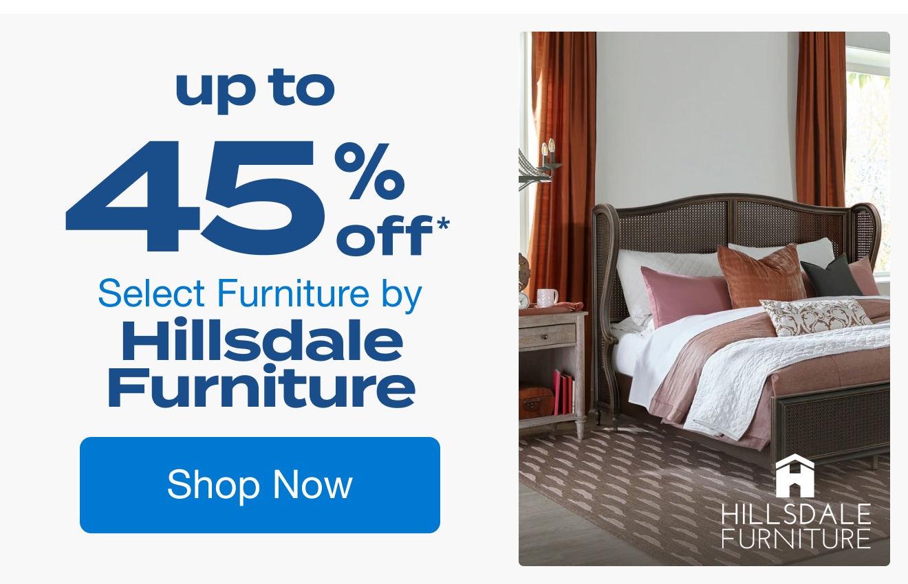 Up to 45% off Select Furniture by Hillsdale Furniture*