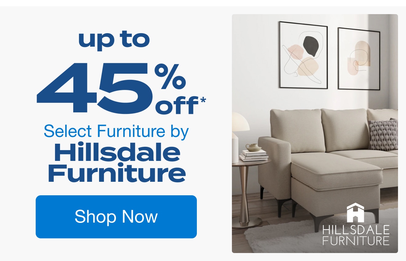 Up to 45% off Select Furniture by Hillsdale Furniture*