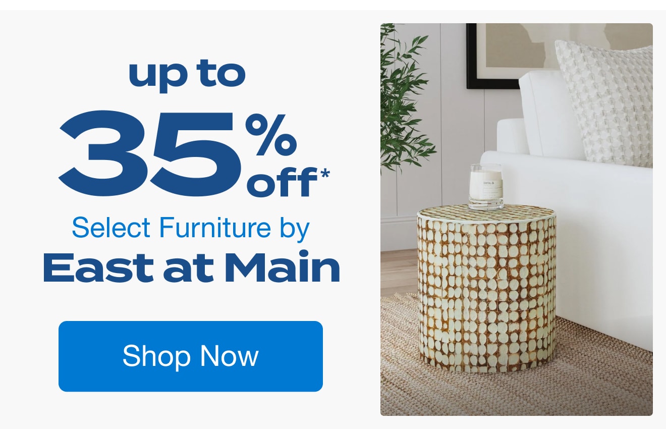 Up to 35% off Select Furniture by East at Main*